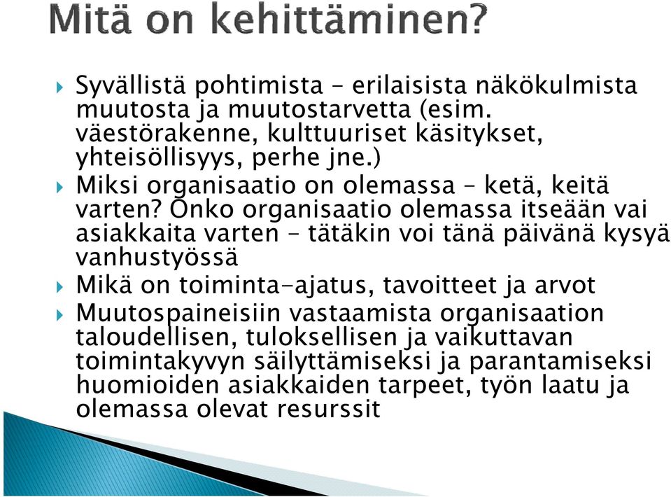 Onko organisaatio olemassa itseään vai asiakkaita it varten tätäkin voi tänä ä päivänä ä ä kysyä vanhustyössä Mikä on toiminta-ajatus,