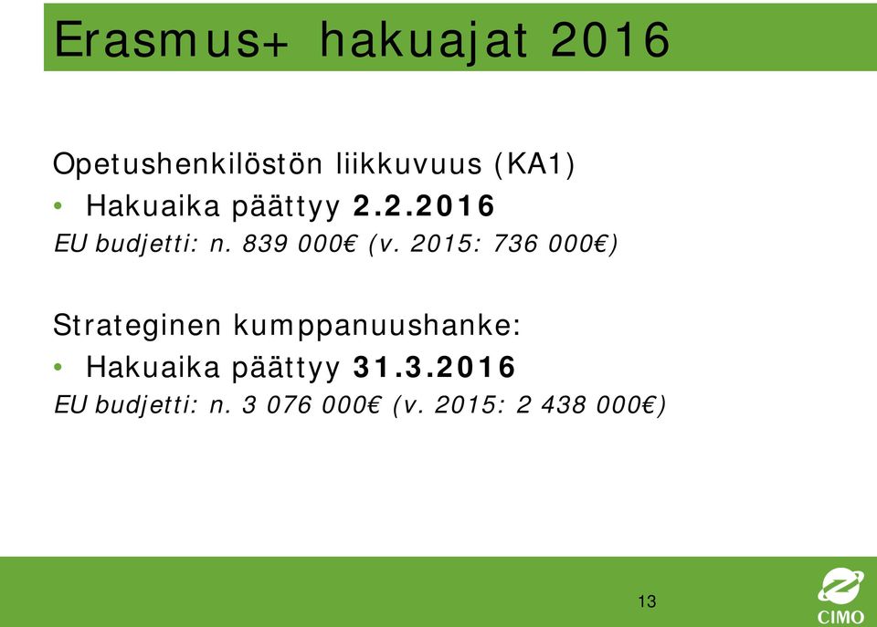2015: 736 000 ) Strateginen kumppanuushanke: Hakuaika