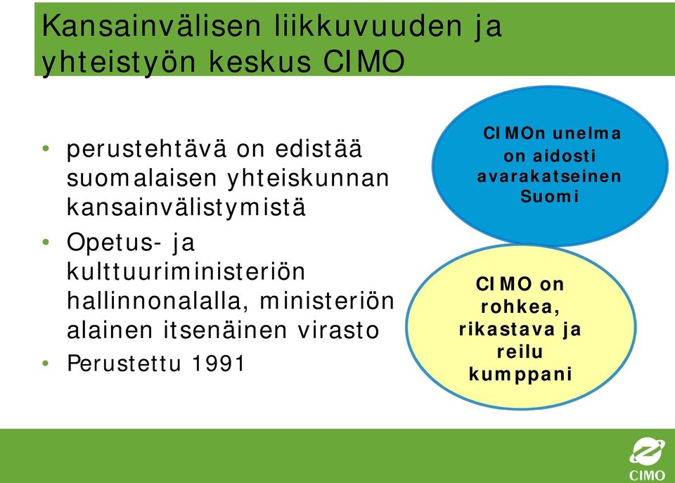 hallinnonalalla, ministeriön alainen itsenäinen virasto Perustettu 1991 CIMOn