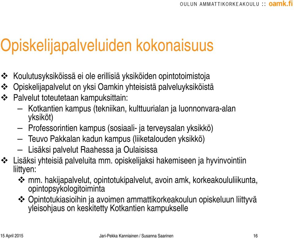 yksikkö) Lisäksi palvelut Raahessa ja Oulaisissa Lisäksi yhteisiä palveluita mm. opiskelijaksi hakemiseen ja hyvinvointiin liittyen: mm.