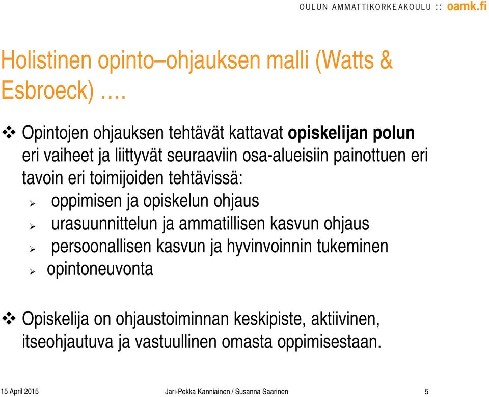 eri toimijoiden tehtävissä: oppimisen ja opiskelun ohjaus urasuunnittelun ja ammatillisen kasvun ohjaus persoonallisen kasvun