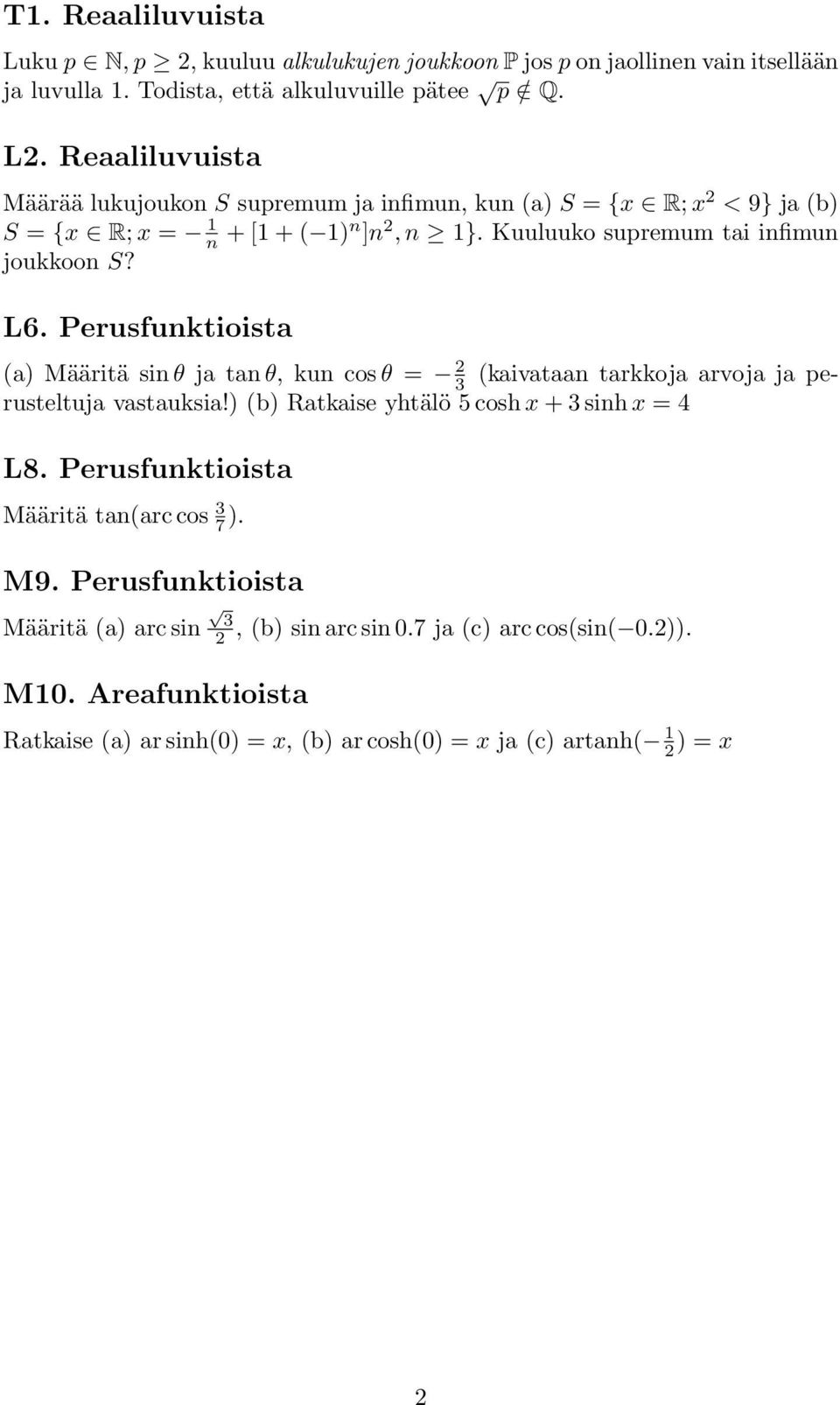 Perusfunktioista (a) Määritä sin θ ja tan θ, kun cos θ = 2 3 (kaivataan tarkkoja arvoja ja perusteltuja vastauksia!) (b) Ratkaise yhtälö 5 cosh x + 3 sinh x = 4 L8.