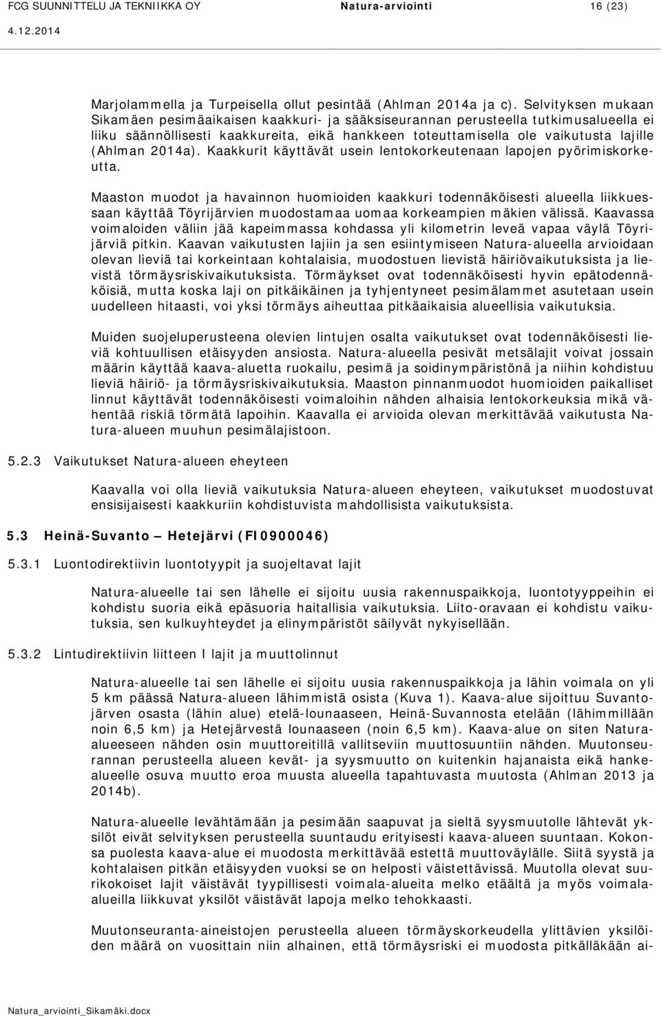 2014a). Kaakkurit käyttävät usein lentokorkeutenaan lapojen pyörimiskorkeutta.