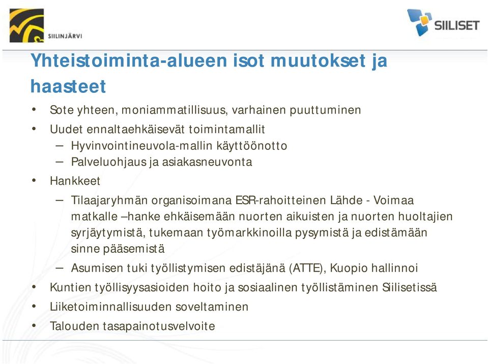 ehkäisemään nuorten aikuisten ja nuorten huoltajien syrjäytymistä, tukemaan työmarkkinoilla pysymistä ja edistämään sinne pääsemistä Asumisen tuki