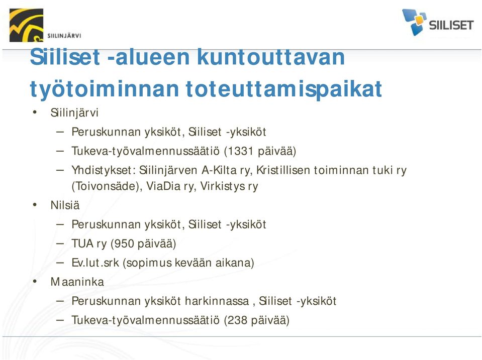 ry (Toivonsäde), ViaDia ry, Virkistys ry Peruskunnan yksiköt, Siiliset -yksiköt TUA ry (950 päivää) Ev.lut.