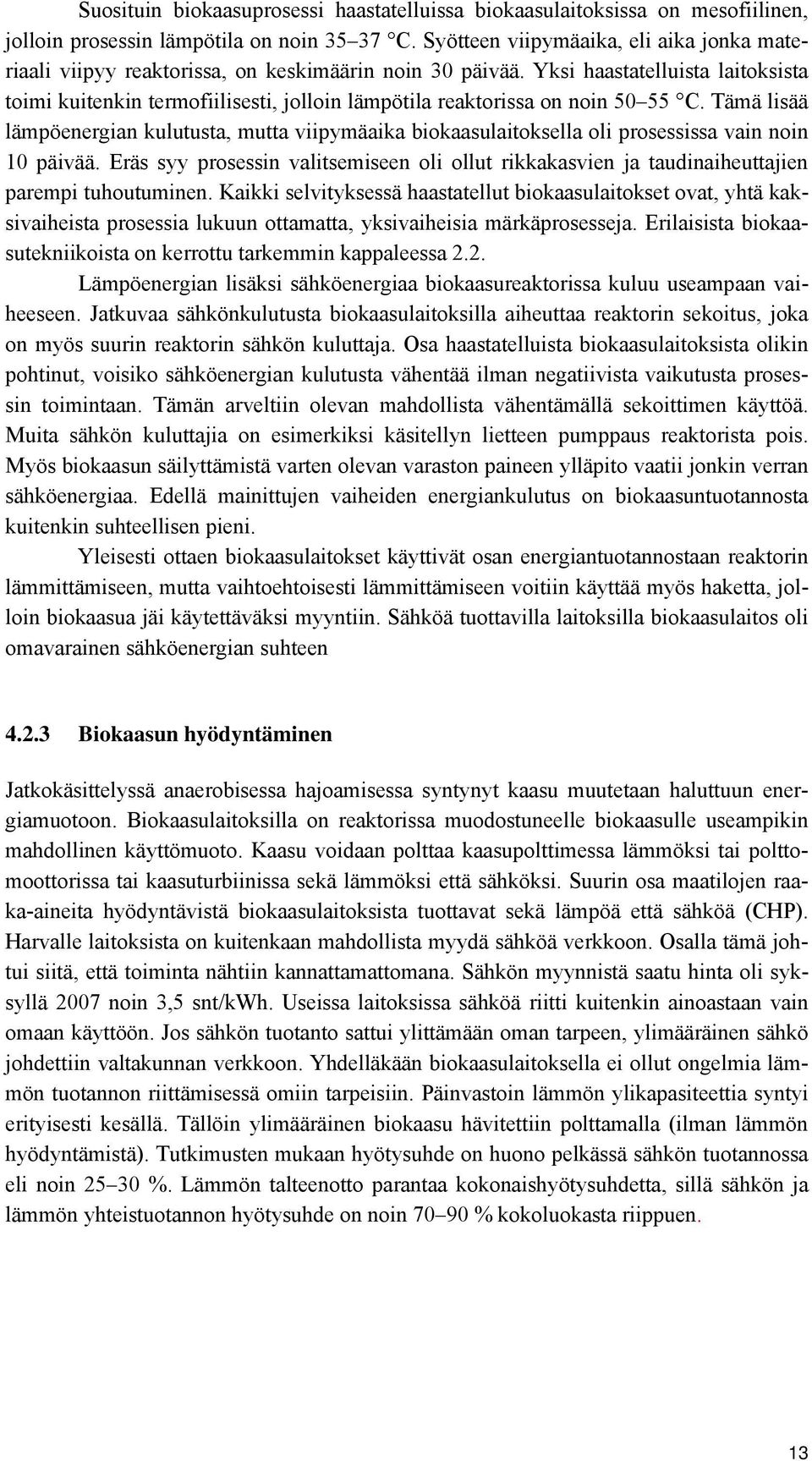 Yksi haastatelluista laitoksista toimi kuitenkin termofiilisesti, jolloin lämpötila reaktorissa on noin 50 55 C.