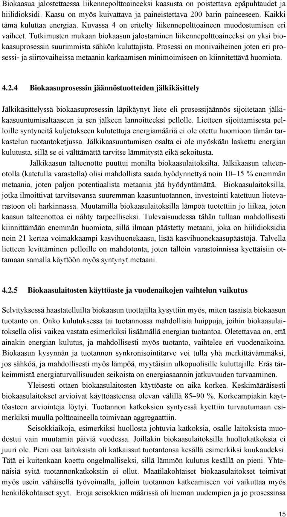 Prosessi on monivaiheinen joten eri prosessi- ja siirtovaiheissa metaanin karkaamisen minimoimiseen on kiinnitettävä huomiota. 4.2.
