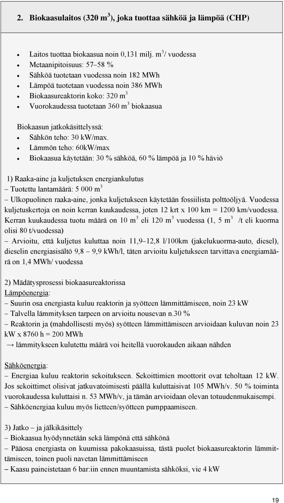 Biokaasun jatkokäsittelyssä: Sähkön teho: 30 kw/max.