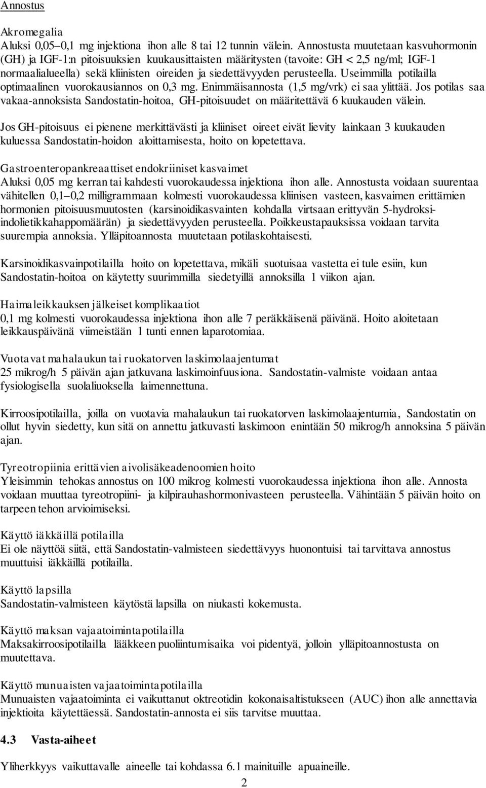 Useimmilla potilailla optimaalinen vuorokausiannos on 0,3 mg. Enimmäisannosta (1,5 mg/vrk) ei saa ylittää.