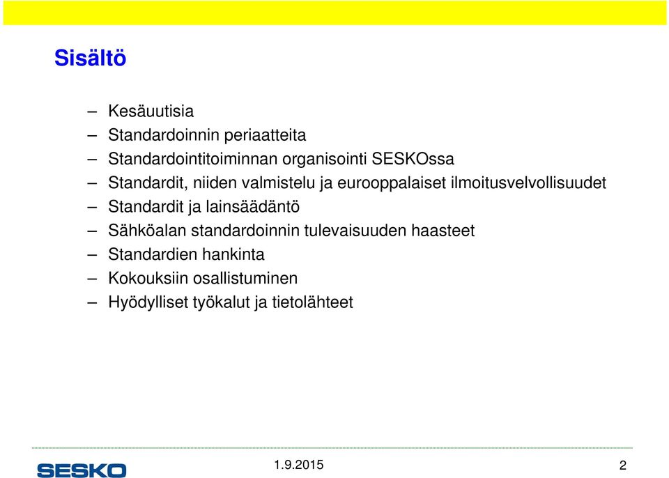 Standardit ja lainsäädäntö Sähköalan standardoinnin tulevaisuuden haasteet