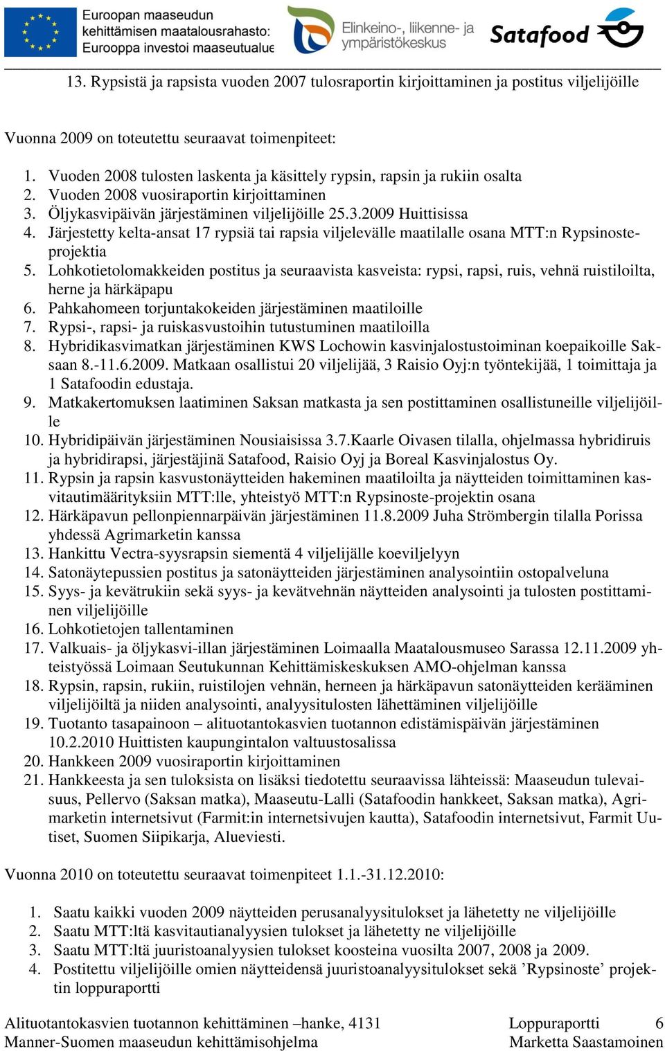 Järjestetty kelta-ansat 17 rypsiä tai rapsia viljelevälle maatilalle osana MTT:n Rypsinosteprojektia 5.