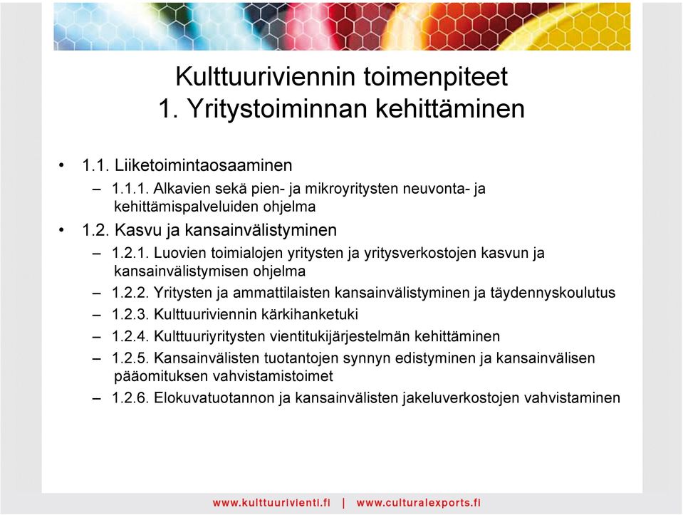 2.3. Kulttuuriviennin kärkihanketuki 1.2.4. Kulttuuriyritysten vientitukijärjestelmän kehittäminen 1.2.5.