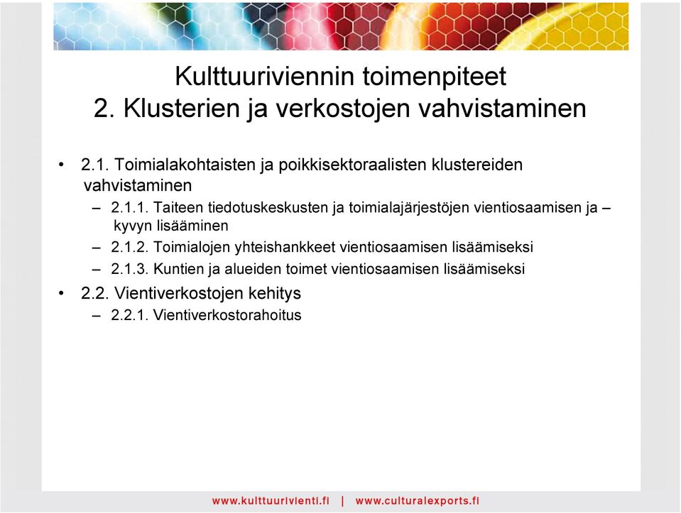 1. Taiteen tiedotuskeskusten ja toimialajärjestöjen vientiosaamisen ja kyvyn lisääminen 2.