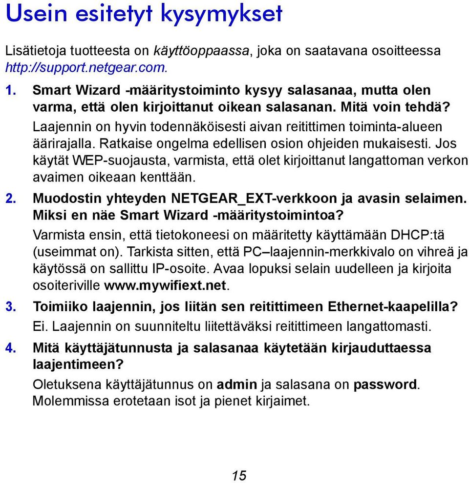 Laajennin on hyvin todennäköisesti aivan reitittimen toiminta-alueen äärirajalla. Ratkaise ongelma edellisen osion ohjeiden mukaisesti.