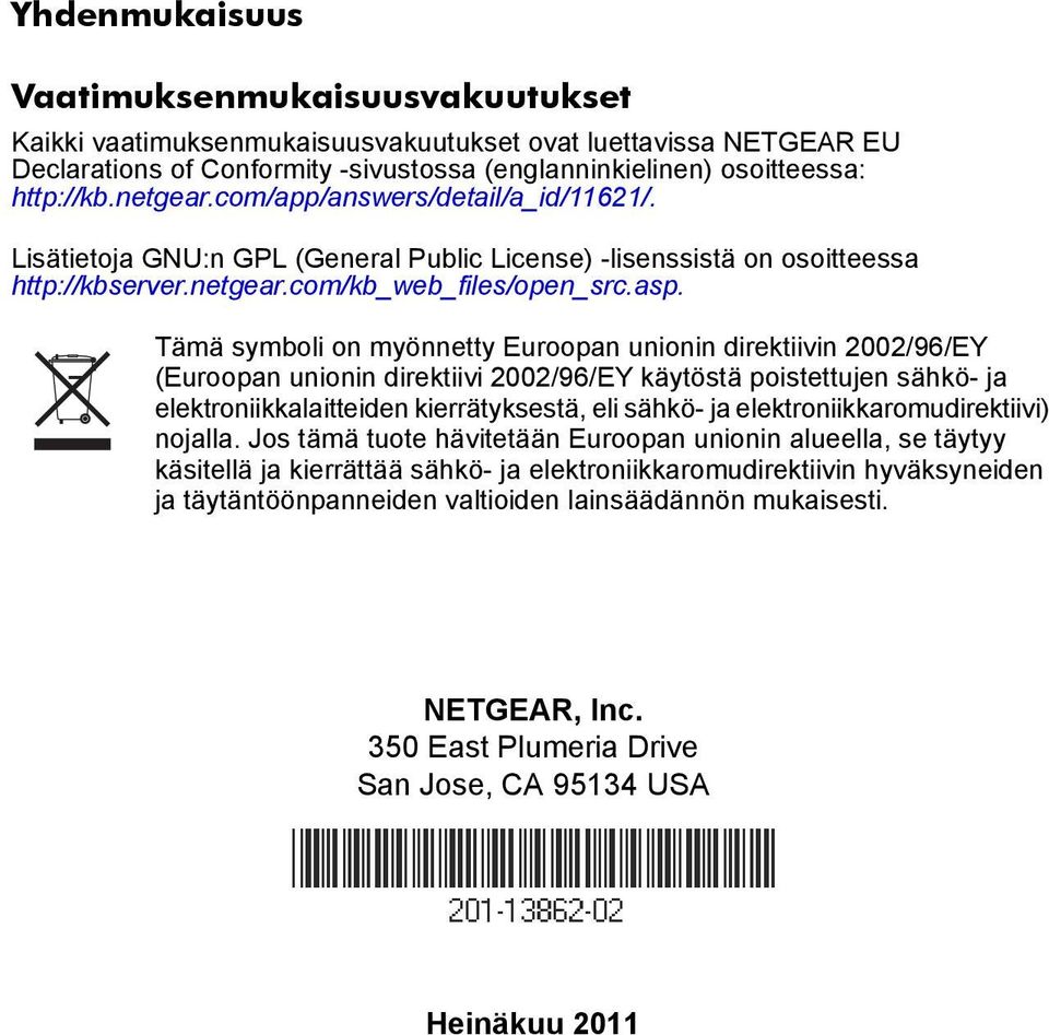 Tämä symboli on myönnetty Euroopan unionin direktiivin 2002/96/EY (Euroopan unionin direktiivi 2002/96/EY käytöstä poistettujen sähkö- ja elektroniikkalaitteiden kierrätyksestä, eli sähkö- ja