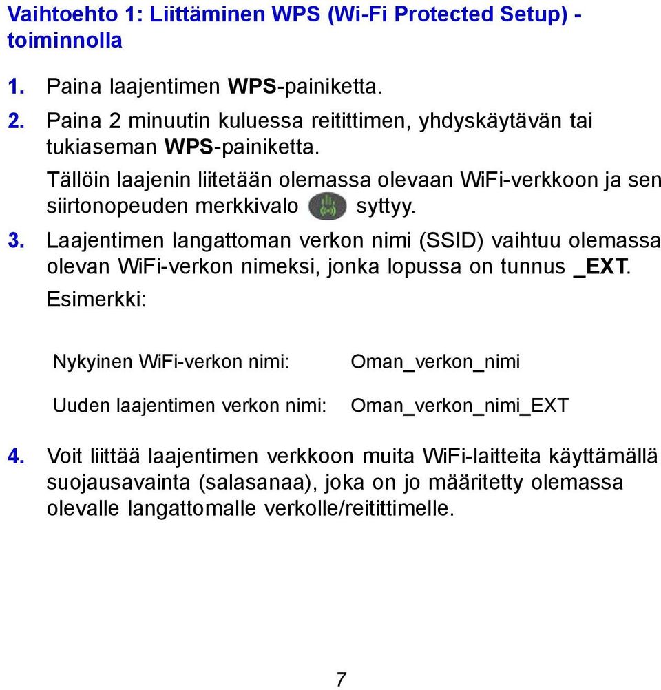 Tällöin laajenin liitetään olemassa olevaan WiFi-verkkoon ja sen siirtonopeuden merkkivalo syttyy. 3.