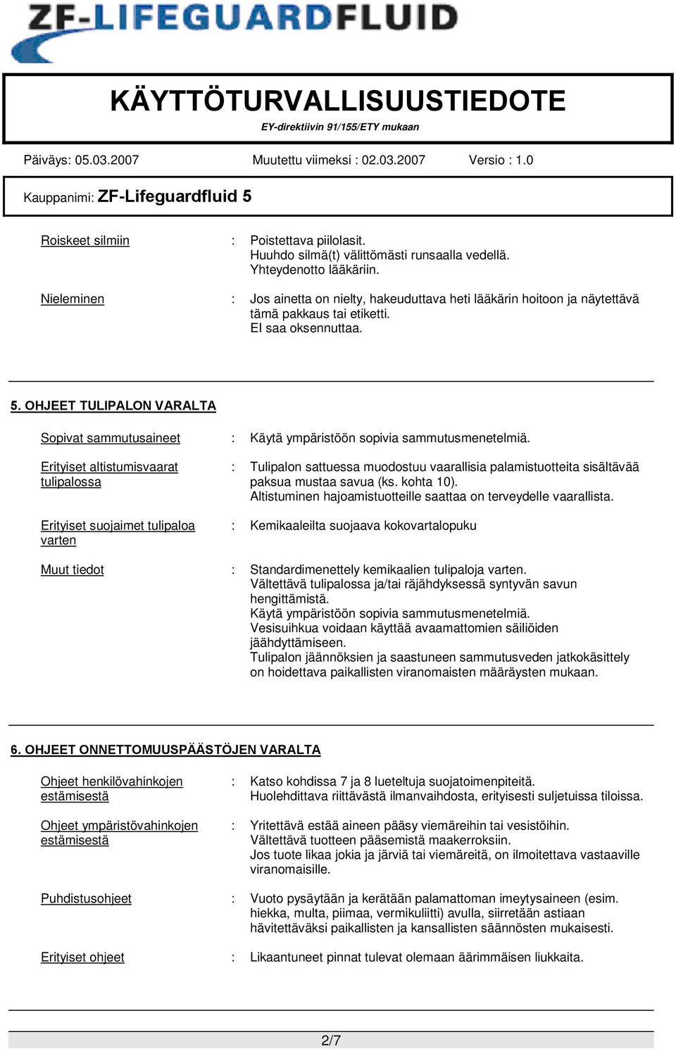 OHJEET TULIPALON VARALTA Sopivat sammutusaineet : Käytä ympäristöön sopivia sammutusmenetelmiä.