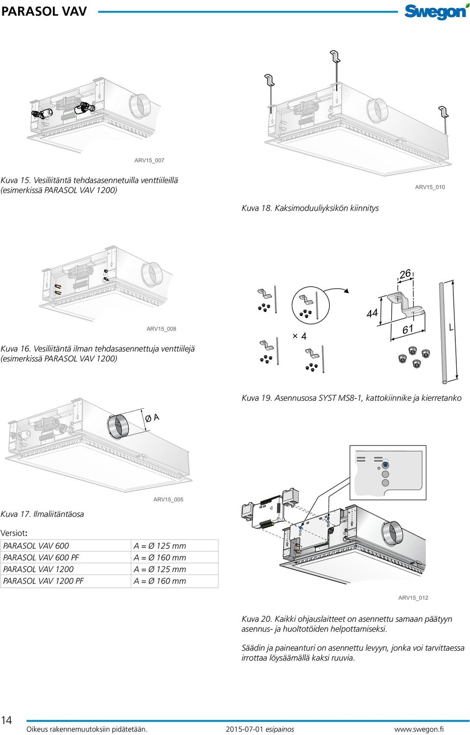 Ilmaliitäntäosa Versiot: 600 600 PF 1200 1200 PF A = Ø 125 mm A = Ø 160 mm A = Ø 125 mm A = Ø 160 mm ARV15_012 Kuva 20.