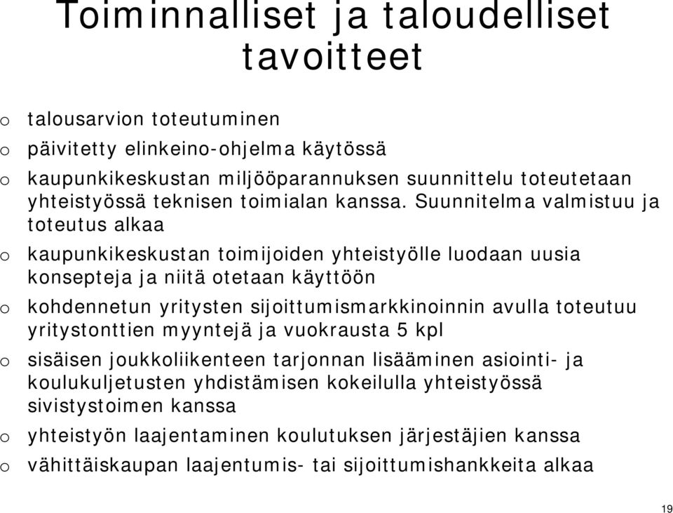 Suunnitelma valmistuu ja toteutus alkaa o kaupunkikeskustan toimijoiden yhteistyölle luodaan uusia konsepteja ja niitä otetaan käyttöön o kohdennetun yritysten