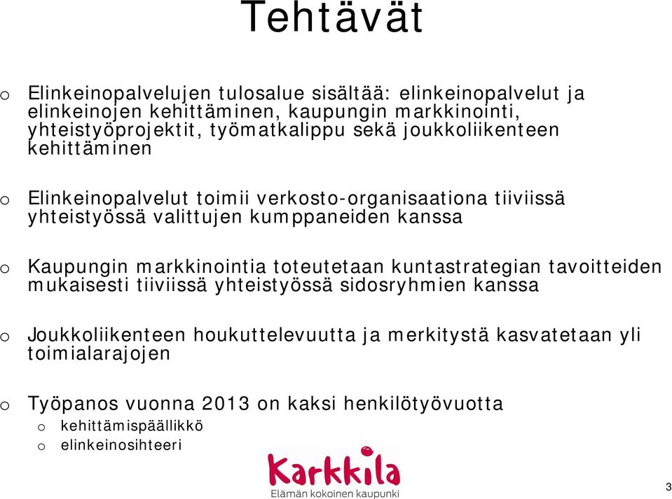 kanssa o Kaupungin markkinointia toteutetaan kuntastrategian tavoitteiden mukaisesti tiiviissä yhteistyössä sidosryhmien kanssa o Joukkoliikenteen