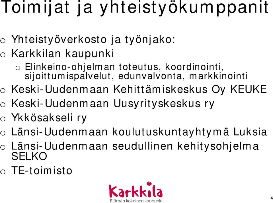 Keski-Uudenmaan Kehittämiskeskus Oy KEUKE o Keski-Uudenmaan Uusyrityskeskus ry o Ykkösakseli ry