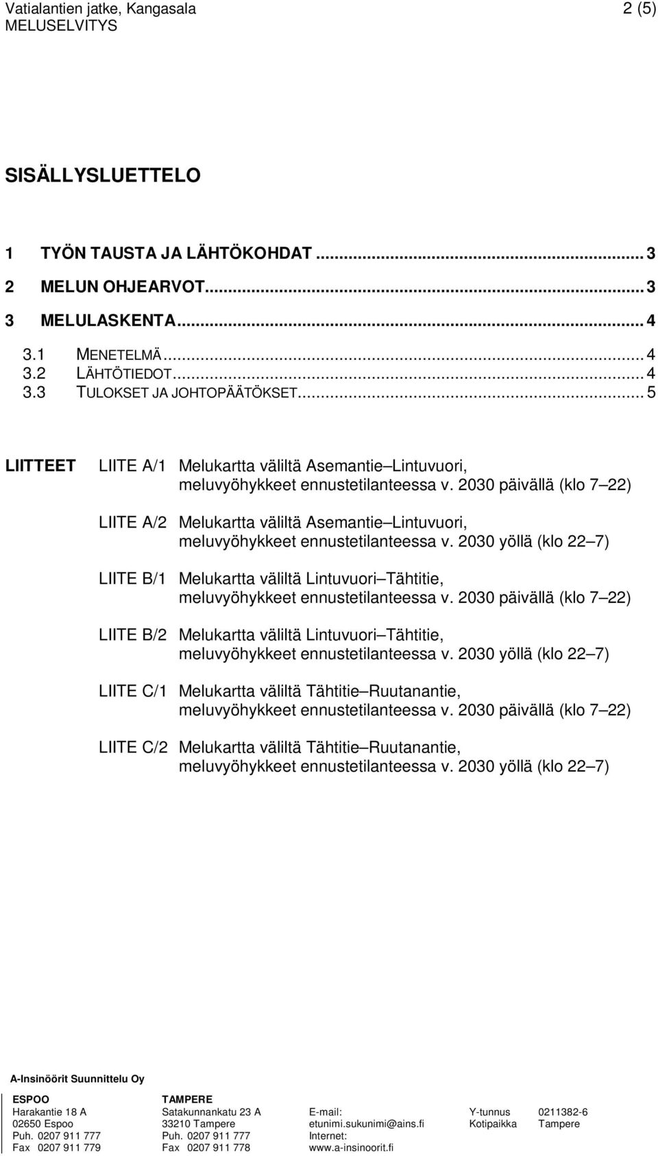 2030 päivällä (klo 7 22) LTE A/2 Melukartta väliltä Asemantie Lintuvuori, meluvyöhykkeet ennustetilanteessa v.