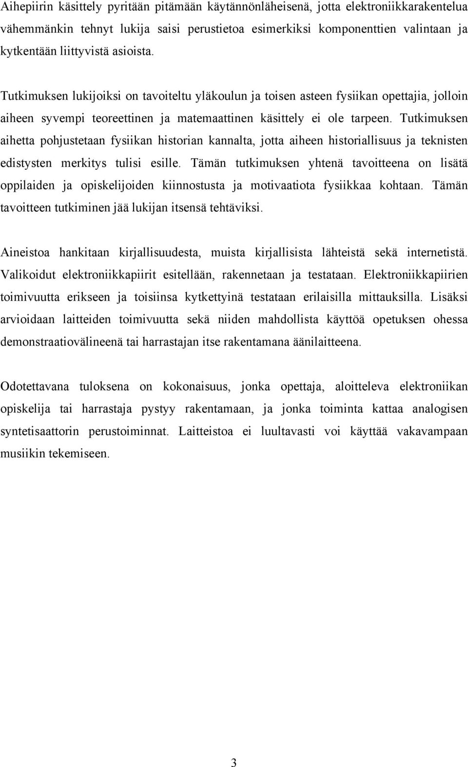 Tutkimuksen aihetta pohjustetaan fysiikan historian kannalta, jotta aiheen historiallisuus ja teknisten edistysten merkitys tulisi esille.