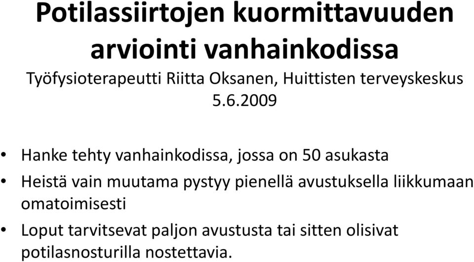 2009 Hanke tehty vanhainkodissa, jossa on 50 asukasta Heistä vain muutamapystyy pienellä