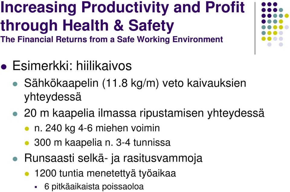 ripustamisen yhteydessä n. 240 kg 4-6 miehen voimin 300 m kaapelia n.