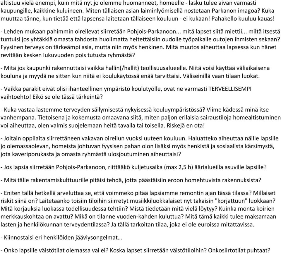 .. mitä lapset siitä miettii... miltä itsestä tuntuisi jos yhtäkkiä omasta tahdosta huolimatta heitettäisiin oudolle työpaikalle outojen ihmisten sekaan?