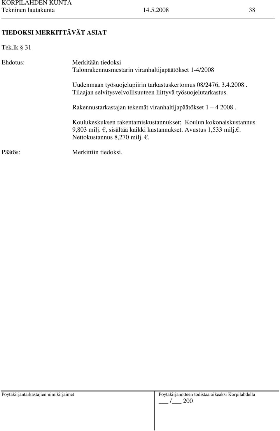 08/2476, 3.4.2008. Tilaajan selvitysvelvollisuuteen liittyvä työsuojelutarkastus.