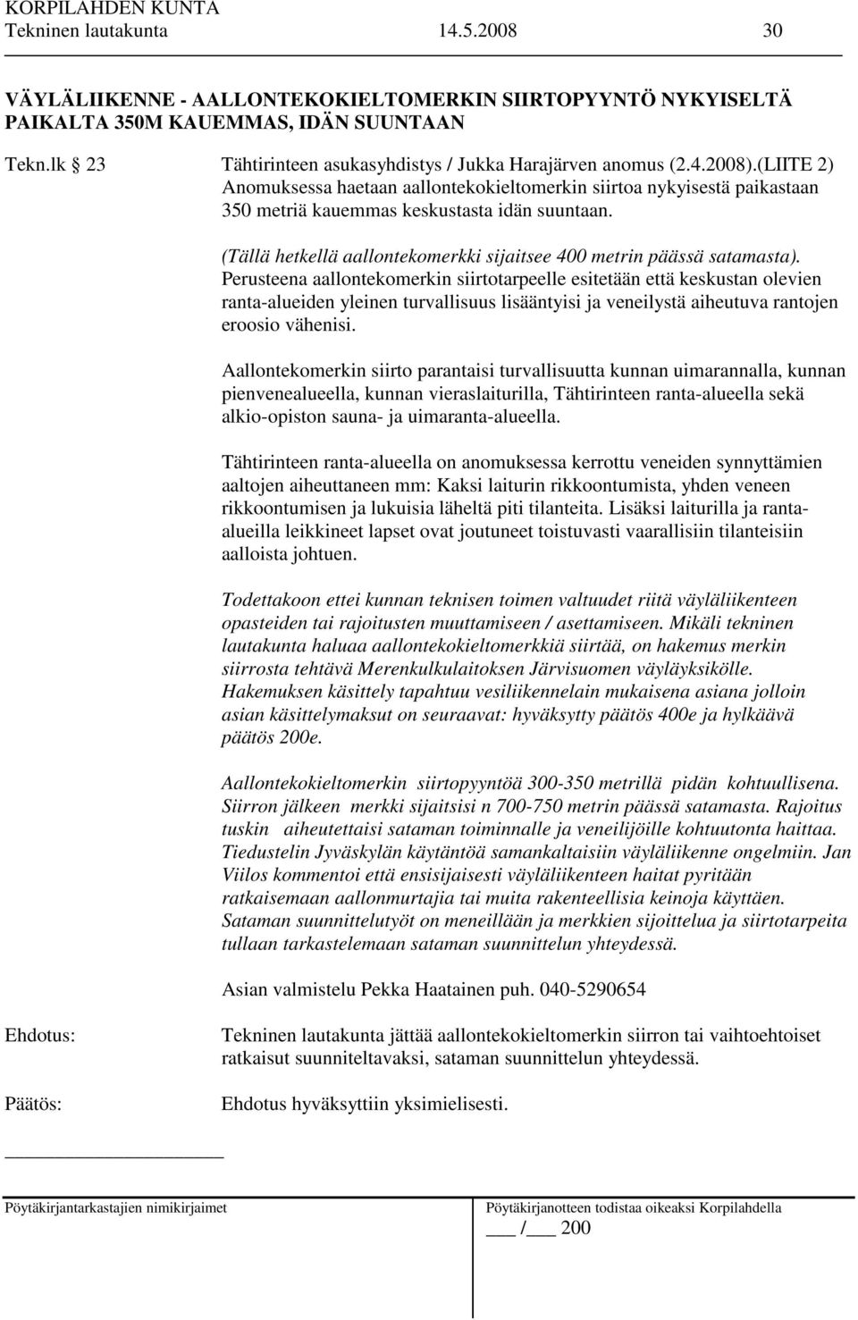 (Tällä hetkellä aallontekomerkki sijaitsee 400 metrin päässä satamasta).