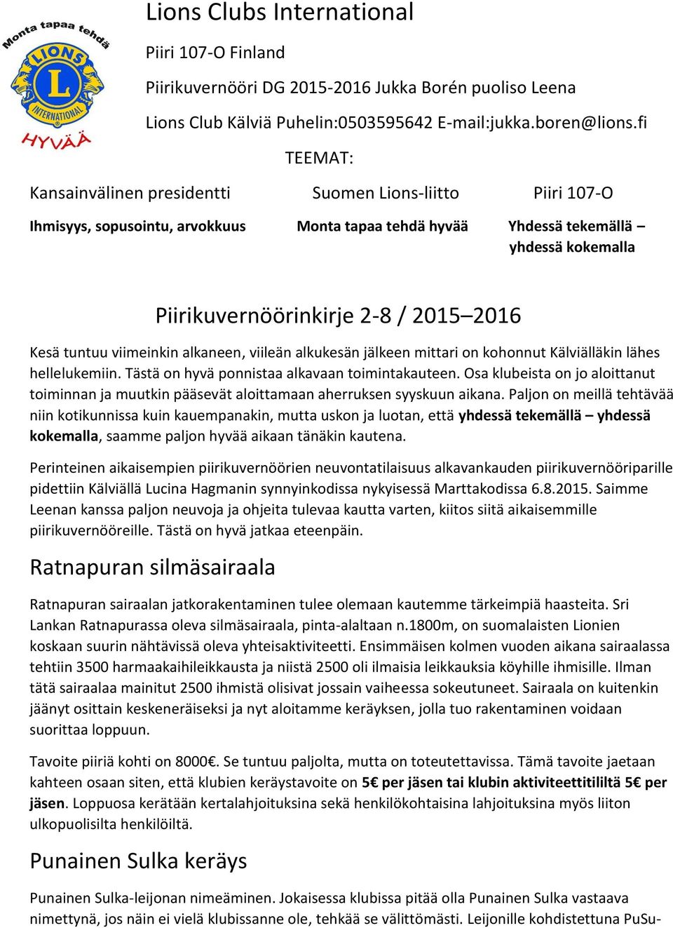 Kesä tuntuu viimeinkin alkaneen, viileän alkukesän jälkeen mittari on kohonnut Kälviälläkin lähes hellelukemiin. Tästä on hyvä ponnistaa alkavaan toimintakauteen.