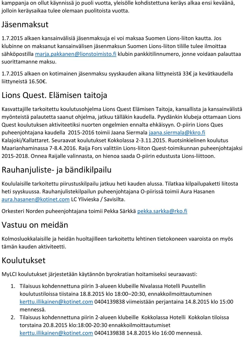 pakkanen@lionstoimisto.fi klubin pankkitilinnumero, jonne voidaan palauttaa suorittamanne maksu. 1.7.
