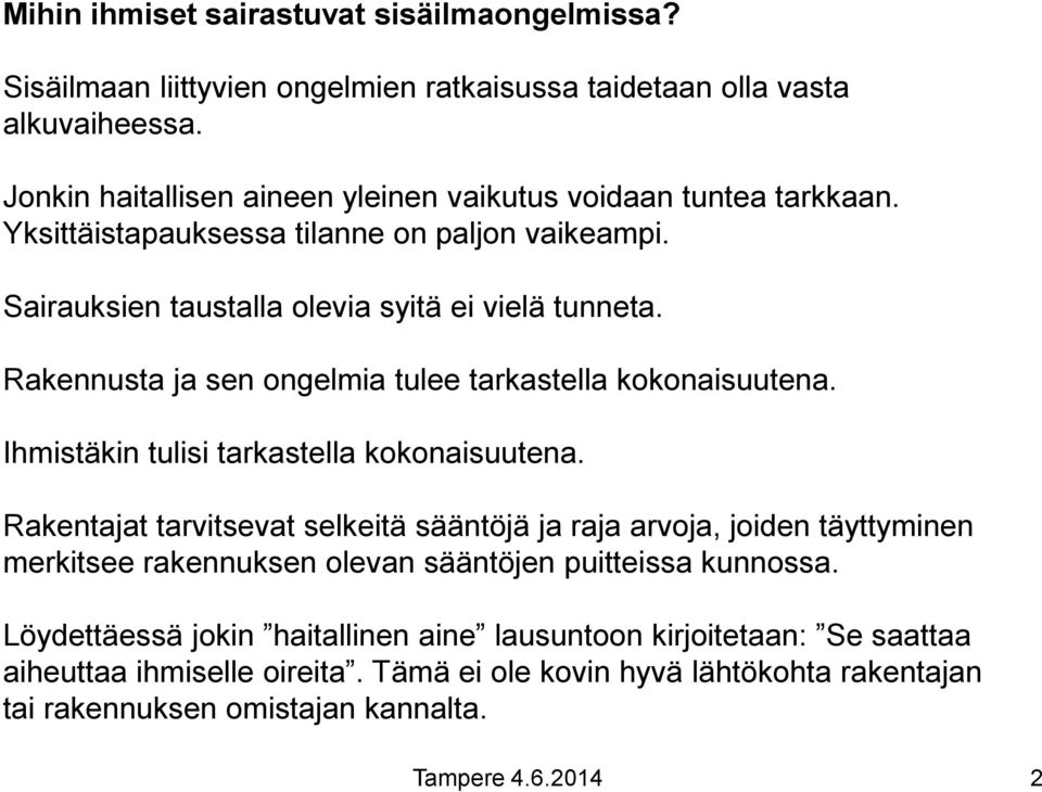 Rakennusta ja sen ongelmia tulee tarkastella kokonaisuutena. Ihmistäkin tulisi tarkastella kokonaisuutena.