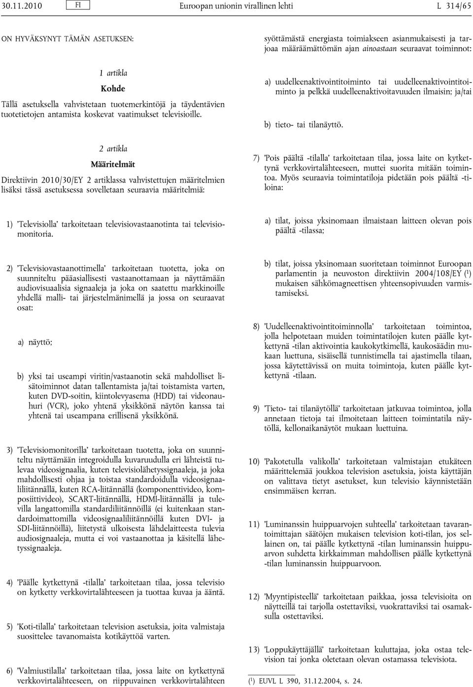 artikla Kohde Tällä asetuksella vahvistetaan tuotemerkintöjä ja täydentävien tuotetietojen antamista koskevat vaatimukset televisioille.