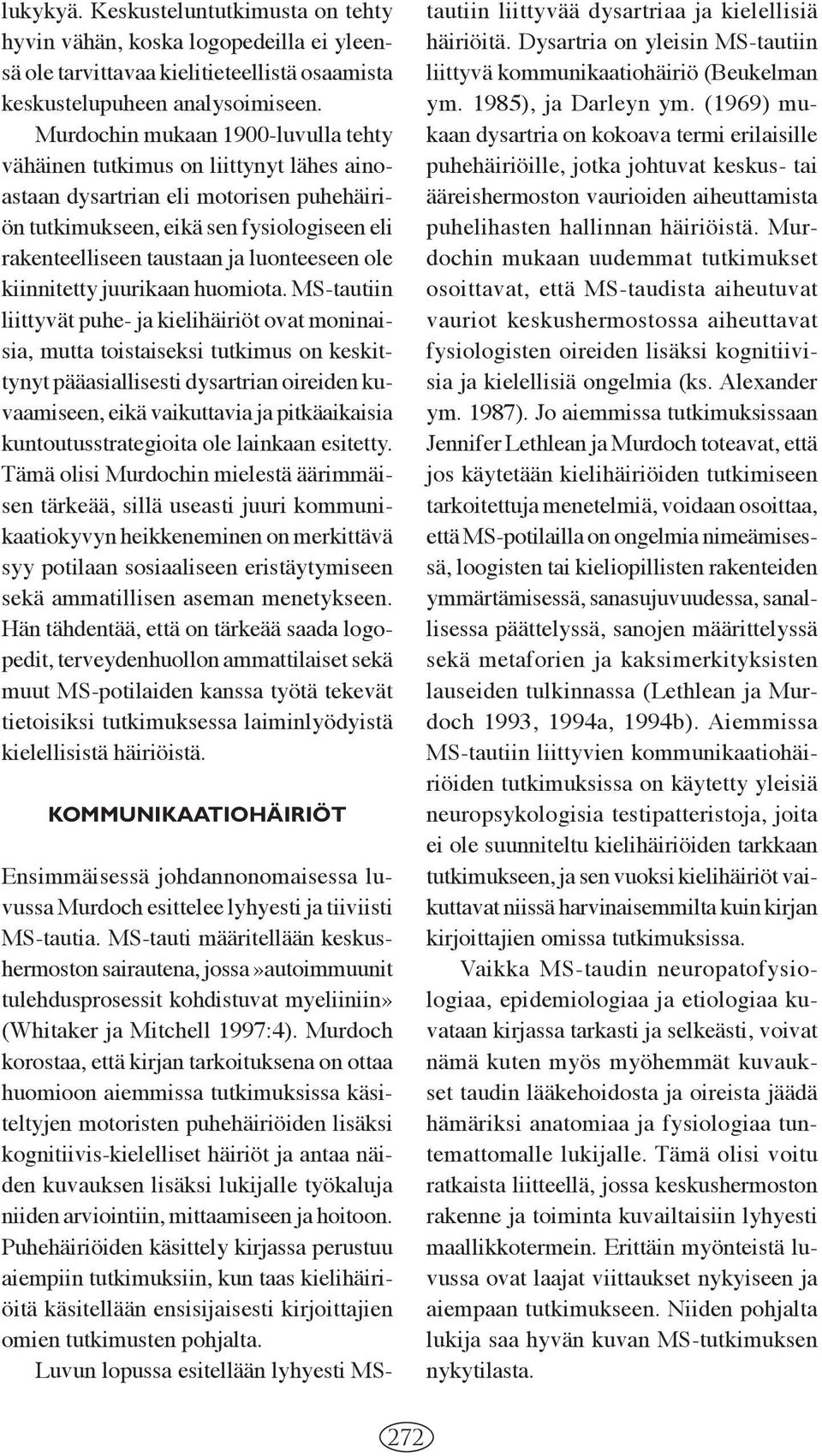luonteeseen ole kiinnitetty juurikaan huomiota.