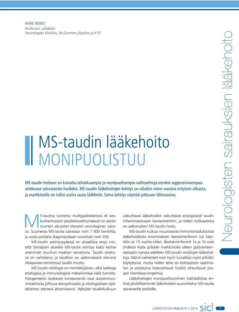 Sama kehitys näyttää jatkuvan lähivuosina. MS-tautina tunnettu multippeliskleroosi eli keskushermoston pesäkekovettumatauti on yleisin nuorten aikuisten etenevä neurologinen sairaus.