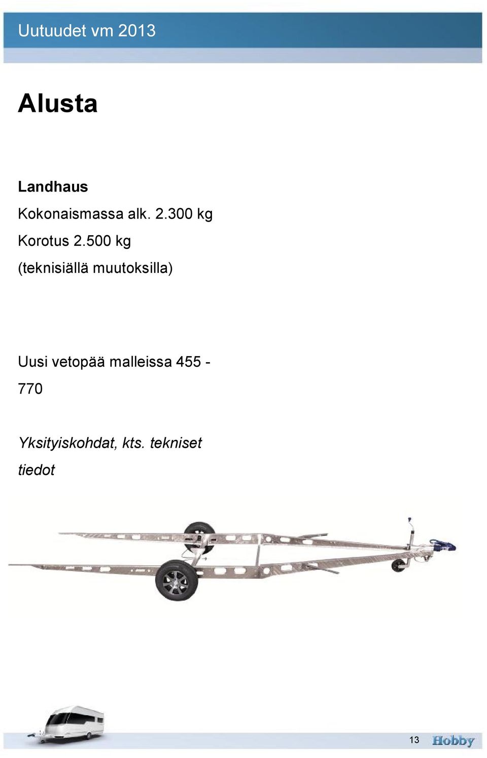 500 kg (teknisiällä muutoksilla) Uusi