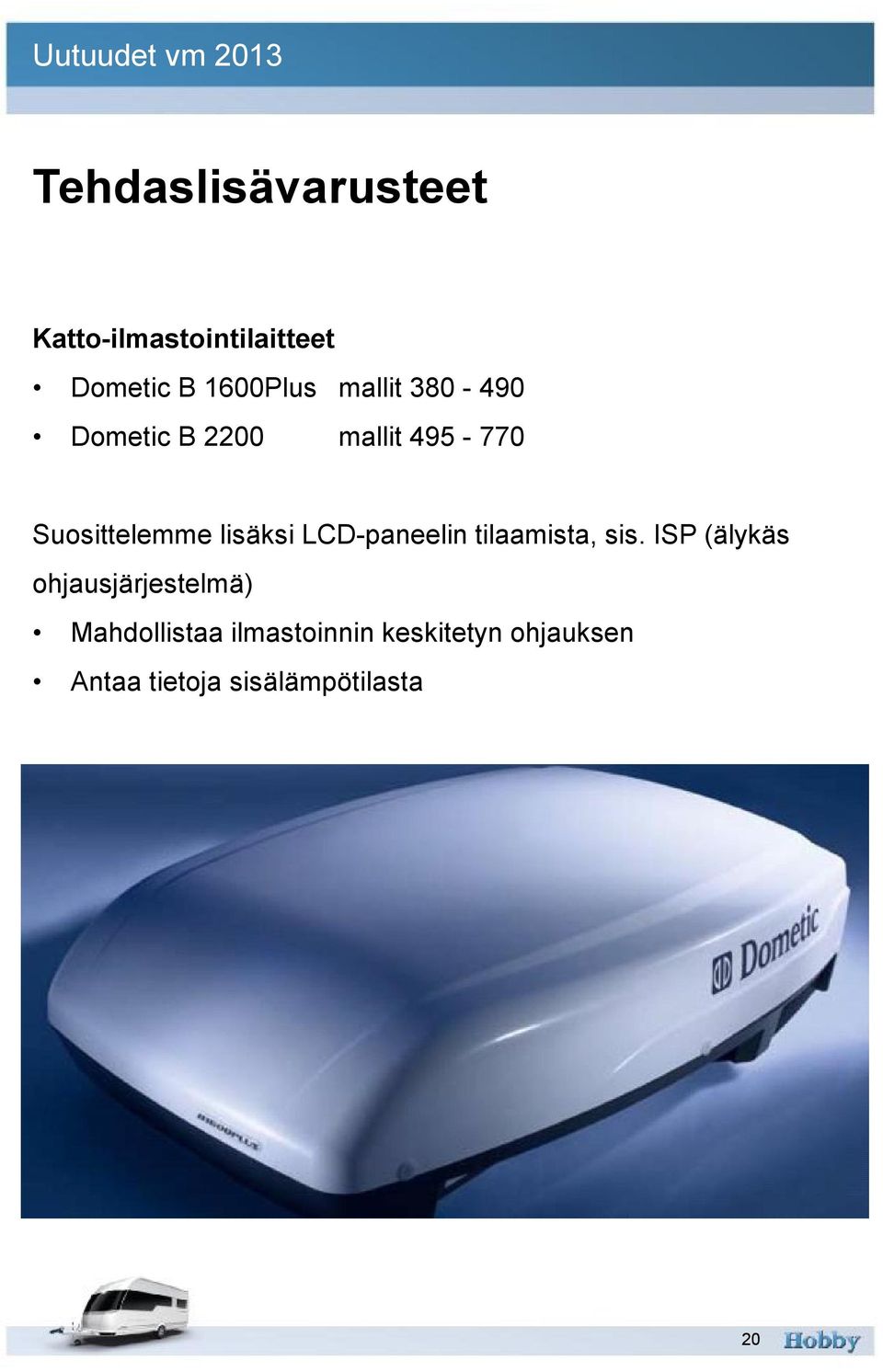 LCD-paneelin tilaamista, sis.