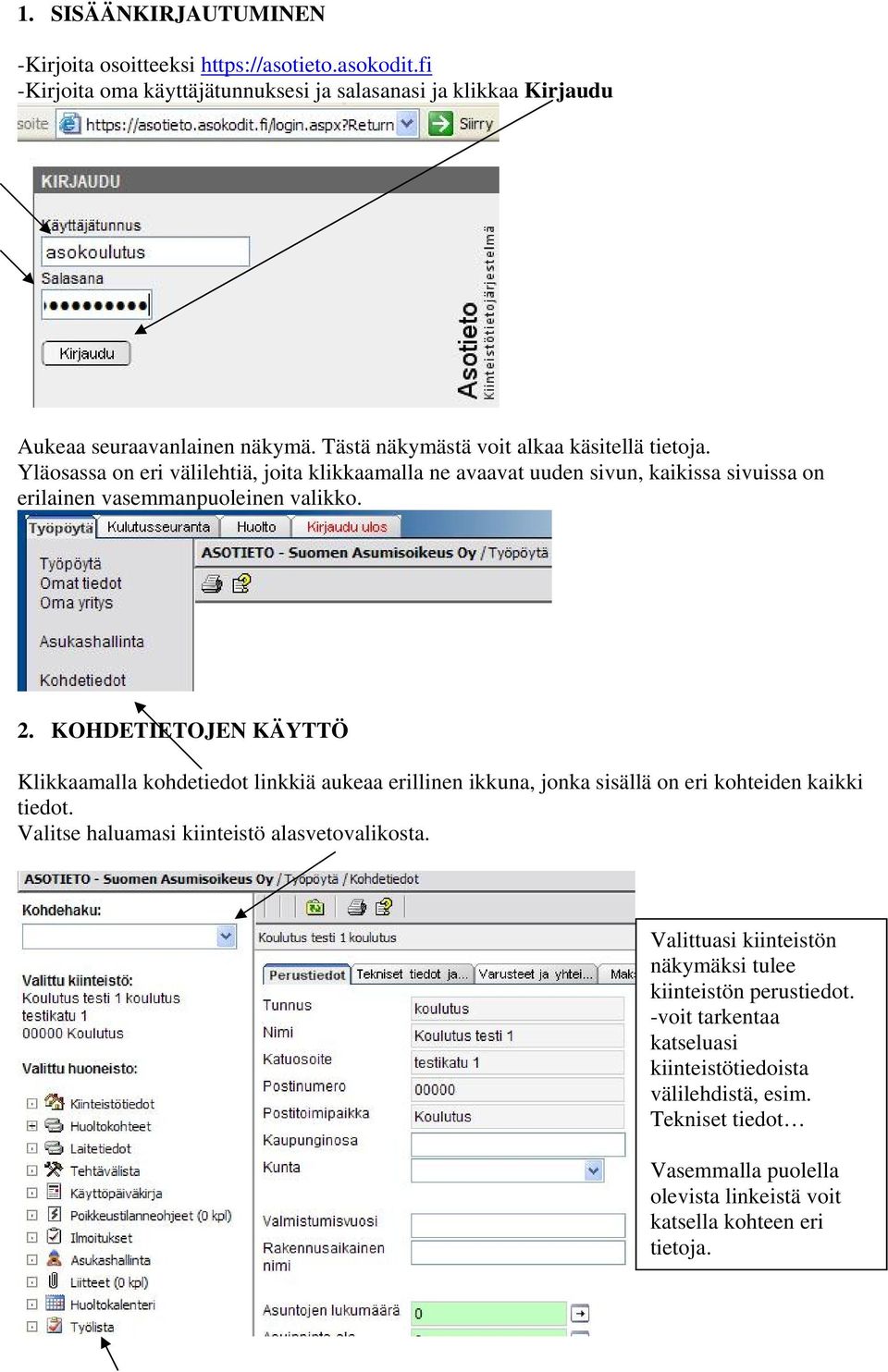 KOHDETIETOJEN KÄYTTÖ Klikkaamalla kohdetiedot linkkiä aukeaa erillinen ikkuna, jonka sisällä on eri kohteiden kaikki tiedot. Valitse haluamasi kiinteistö alasvetovalikosta.