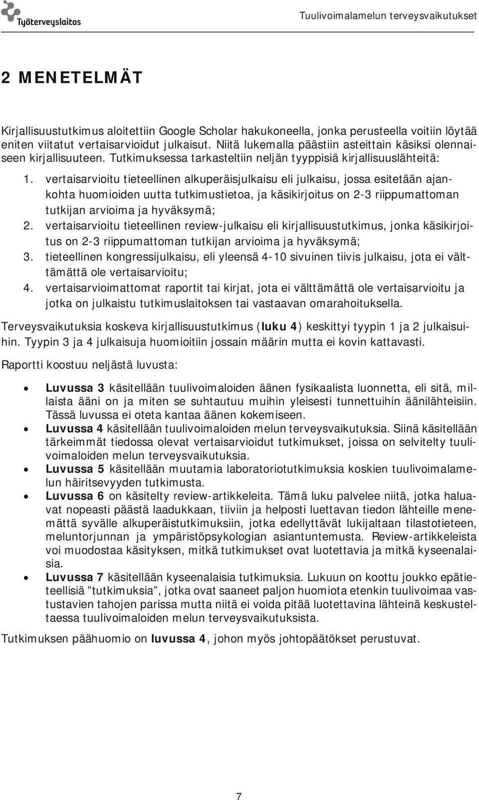 vertaisarvioitu tieteellinen alkuperäisjulkaisu eli julkaisu, jossa esitetään ajankohta huomioiden uutta tutkimustietoa, ja käsikirjoitus on 2-3 riippumattoman tutkijan arvioima ja hyväksymä; 2.