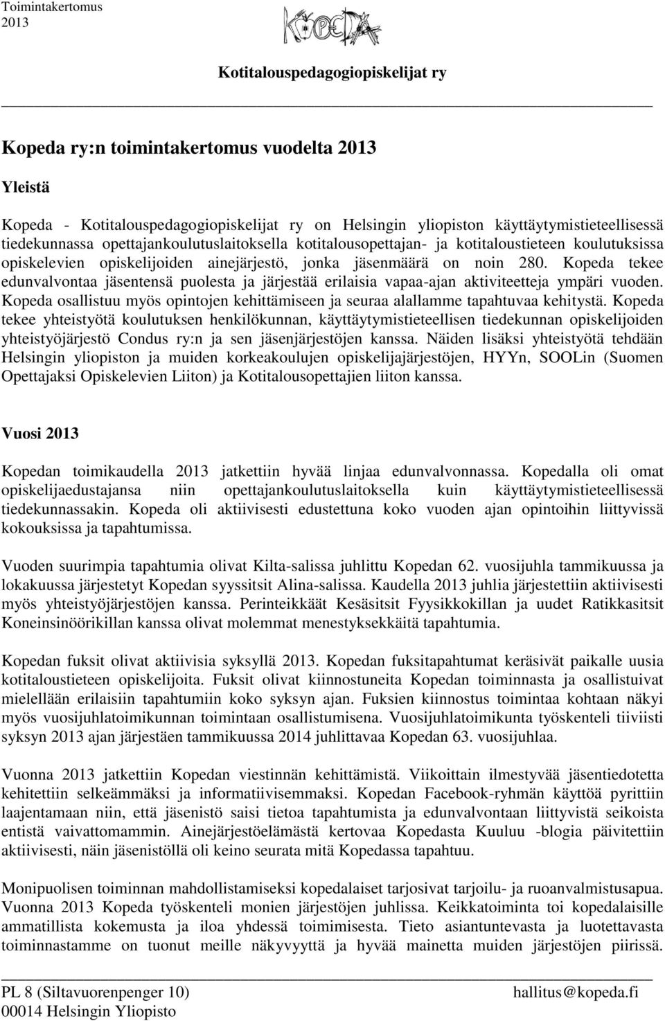 Kopeda osallistuu myös opintojen kehittämiseen ja seuraa alallamme tapahtuvaa kehitystä.