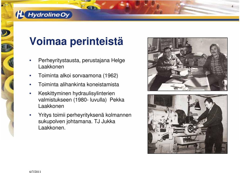 hydraulisylinterien valmistukseen (1980- luvulla) Pekka Laakkonen Yritys