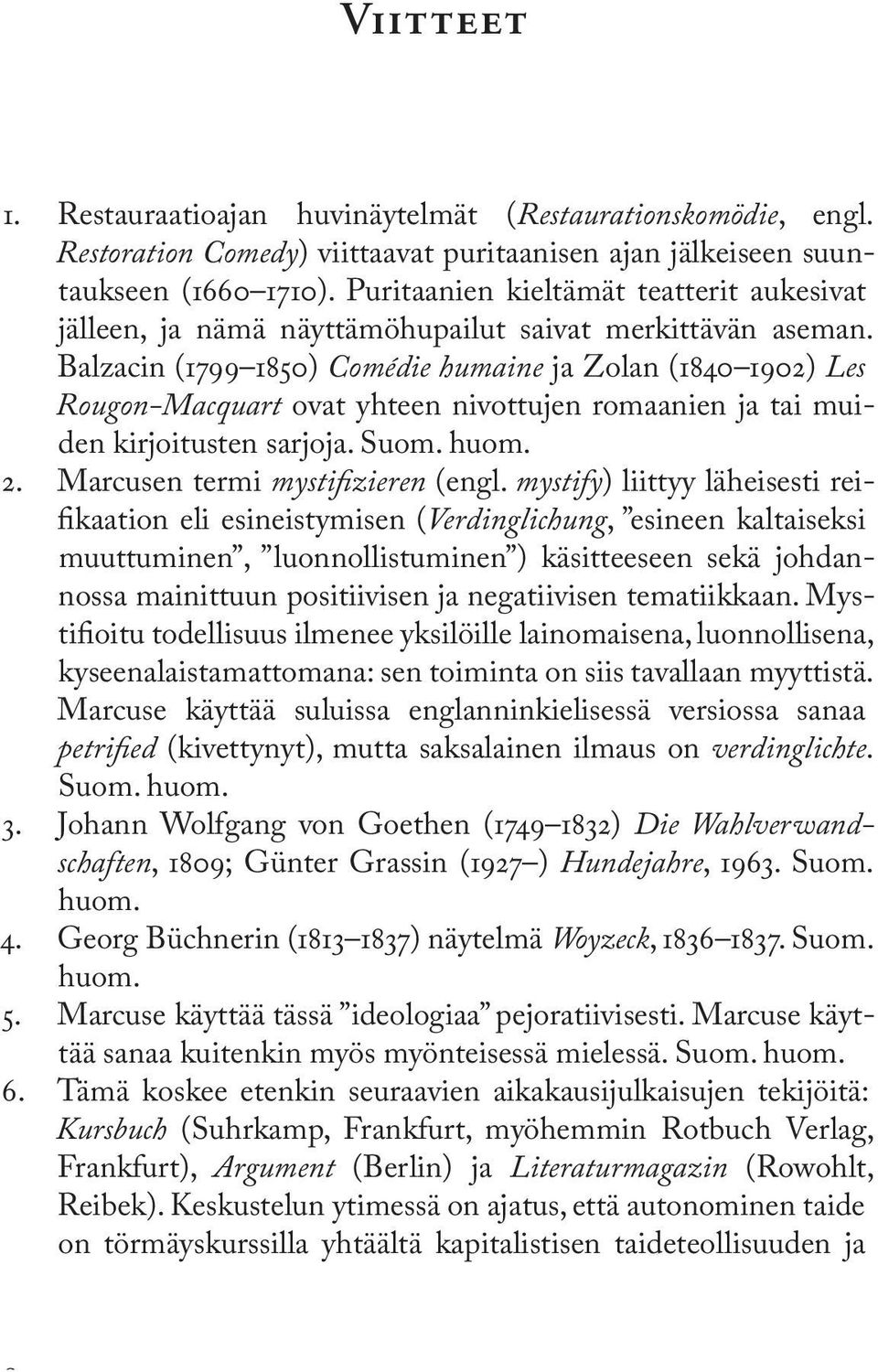 Balzacin (1799 1850) Comédie humaine ja Zolan (1840 1902) Les Rougon-Macquart ovat yhteen nivottujen romaanien ja tai muiden kirjoitusten sarjoja. Suom. huom. 2. Marcusen termi mystifizieren (engl.