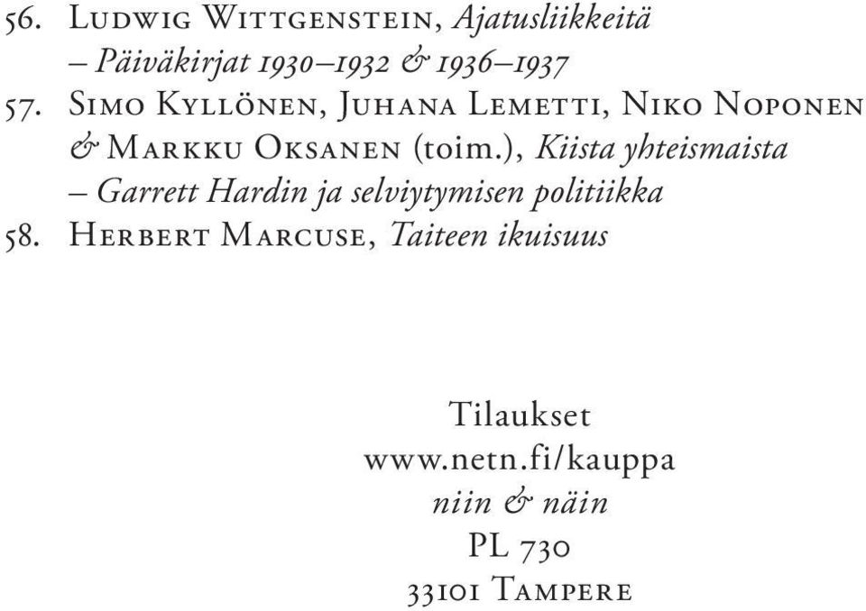 ), Kiista yhteismaista Garrett Hardin ja selviytymisen politiikka 58.