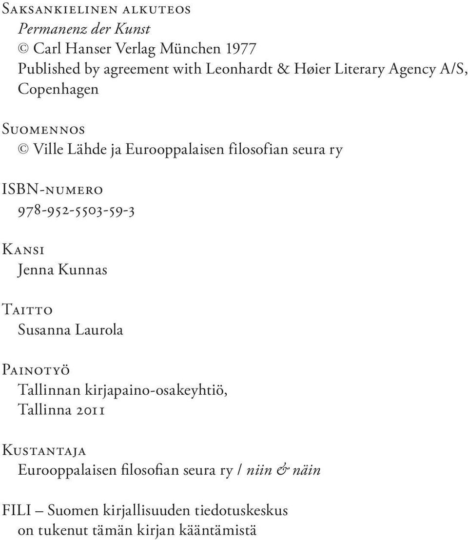 978-952-5503-59-3 Kansi Jenna Kunnas Taitto Susanna Laurola Painotyö Tallinnan kirjapaino-osakeyhtiö, Tallinna 2011