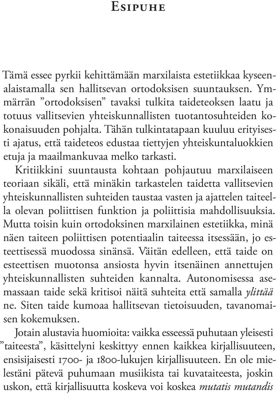 Tähän tulkintatapaan kuuluu erityisesti ajatus, että taideteos edustaa tiettyjen yhteiskuntaluok kien etuja ja maailmankuvaa melko tarkasti.