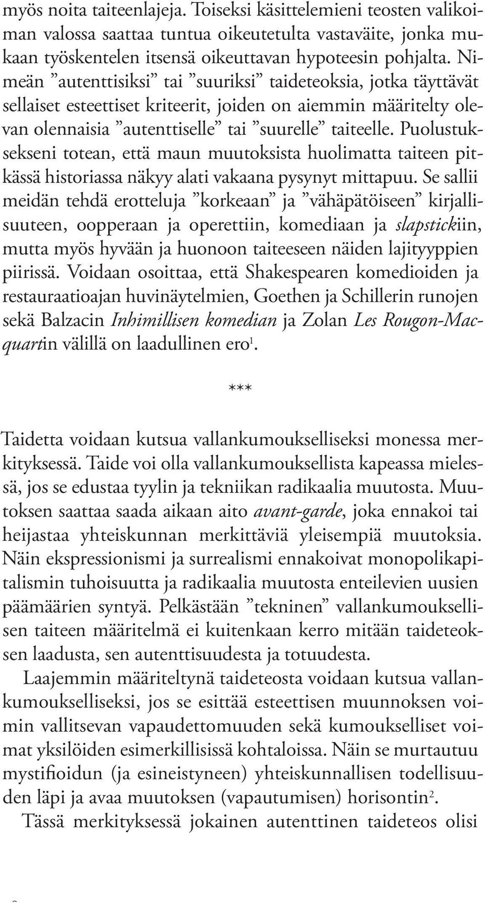 Puolustuksekseni totean, että maun muutoksista huolimatta taiteen pitkässä historiassa näkyy alati vakaana pysynyt mittapuu.