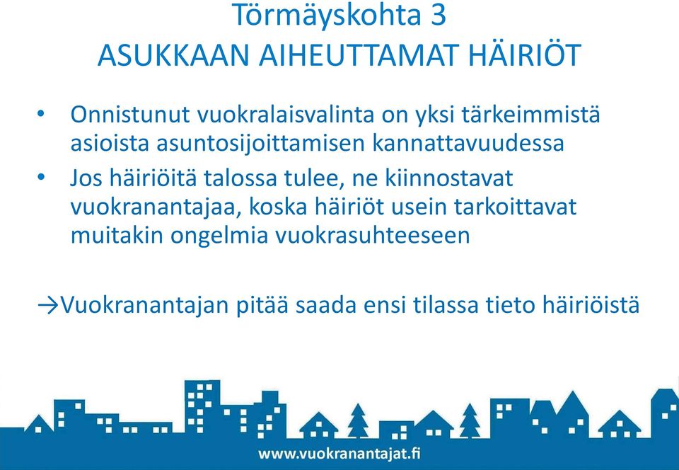 tulee, ne kiinnostavat vuokranantajaa, koska häiriöt usein tarkoittavat muitakin